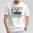 You Don't Have To Be Crazy To Cruise With Us We'll Teach You T-Shirt Funny Gifts