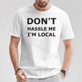 Don't Hassle Me I'm Local What About Bob T-Shirt Unique Gifts