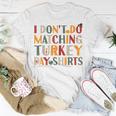 I Don't Do Matching Turkey Day Thanksgiving Couple T-Shirt Funny Gifts