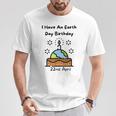 Earth Day Is My Birthday Pro Environment Party T-Shirt Funny Gifts