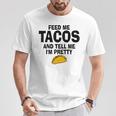 Feed Me Taco Tell Me I'm Pretty Tacos Tuesday T-Shirt Unique Gifts