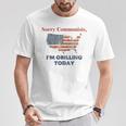 Sorry Communists I'm Grilling Today T-Shirt Unique Gifts