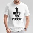 Gets No Pussy Adult Humor T-Shirt Funny Gifts