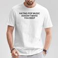 Hating Pop Music Doesn't Make You Deep T-Shirt Unique Gifts