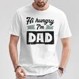 Herren Hi Hungry I'm Dad Lustigeratertag Spruch Für Einen Papa T-Shirt Lustige Geschenke