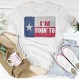 I'm Fixin' To State Of Texas Flag Slang T-Shirt Unique Gifts