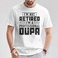 I'm Not Retired I'm A Professional Oupa For Fathers Day T-Shirt Unique Gifts