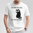 I'm Sorry Did I Roll My Eyes Out Loud Sarcastic Cat T-Shirt Personalized Gifts I'm Sorry Did I Roll My Eyes Out Loud Sarcastic Cat T-Shirt Personalized Gifts