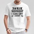 It's My Workout I Can Cry If I Want To Gym Clothes T-Shirt Unique Gifts