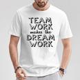 K & E Teamwork Teamwork Makes The Dream Work T-Shirt Unique Gifts