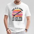 Life Is A Song I'm Just Here To Play It On My Recorder T-Shirt Funny Gifts