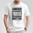 Lowered Trucks Matter Truck Enthusiast T-Shirt Unique Gifts