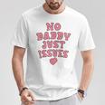 No Daddy Just Issues Dad T-Shirt Unique Gifts