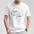 'I No Longer Live In Fear' Awesome Family Love T-Shirt Unique Gifts