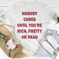 Nobody Cares Until You're Rich Pretty Or Dead On Back T-Shirt Unique Gifts