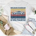 Because Racecar Spelled Backwards Is Still Racecar T-Shirt Unique Gifts