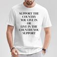Support The Country You Live In Or Live In The Country You T-Shirt Unique Gifts