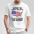 Support The Country You Live In Or Live In Where You Support T-Shirt Unique Gifts