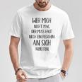 Wer Mich Nicht Mag Der Muss Noch An Sich Arbeiten T-Shirt Lustige Geschenke