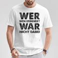 Wer Sich Erinnerert War Nicht Dabei T-Shirt Lustige Geschenke