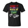 Admit It Life Would Be Boring Without Cars Retro T-Shirt