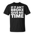 If It Ain't Broke Give Me Time Accident Prone Gag T-Shirt