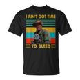 I Ain't Gots Times To Bleeds VintageT-Shirt