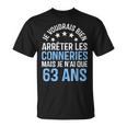 Anniversaire 63 Ans Conneries Humour Drôle Anniv 63 Ans T-Shirt