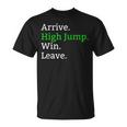 Arrive High Jump Win Leave High Jumper Event T-Shirt
