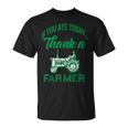 If You Ate Today Thank A Farmer Support Your Local Farm T-Shirt