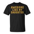 Awesome Like My Daughter Father's Day Dad T-Shirt
