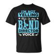 Band Director Voice I'm Not Yelling T-Shirt