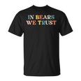 In Bears We Trust I Choose The Bear In The Woods T-Shirt