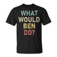 What Would Ben Do Name Ben T-Shirt