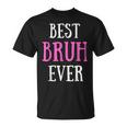 Best Bruh Ever Sister Friend Mom T-Shirt