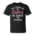 Best Friends Are The Sisters We Choose For Ourselves T-Shirt