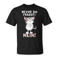 Bevor Du Fragst Nein Katze Ironie Fun Slogan T-Shirt