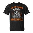Biker I'm Not Always Grumpy Sometimes I'm On My Motorcycle T-Shirt