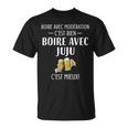 Boire Avec Modération C'est Bien Boire Avec Juju C'est Mieux T-Shirt