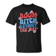 Boom Bitch Get Out The Way Fireworks 4Th Of July Groovy T-Shirt