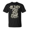 All Born Free And Equal Motivational And Inspiring Quote T-Shirt