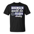 Bremsen Macht Felgen Dreckig T-Shirt