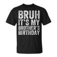 Bruh It's My Brother's Birthday Bday Sister T-Shirt