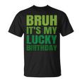 Bruh Its My Lucky Birthday StPatrick's Day Birthday T-Shirt