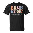 Bruh We Out Para Educator Happy Last Day Of School Groovy T-Shirt
