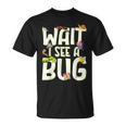 Bug Lover Insect Science Wait I See A Bug T-Shirt