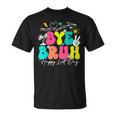 Bye Bruh Happy Last Day Of School Boys Girls Teacher Summer T-Shirt