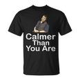 Calmer Than You Are Minimalist T-Shirt
