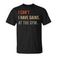 I Can't I Have Gains At The Gym Grip Strength T-Shirt