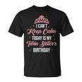 I Cant Keep Calm Today Is My Twin Sister's Birthday Women T-Shirt